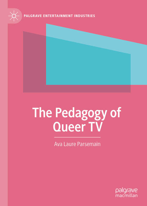 Book cover of The Pedagogy of Queer TV (1st ed. 2019) (Palgrave Entertainment Industries)