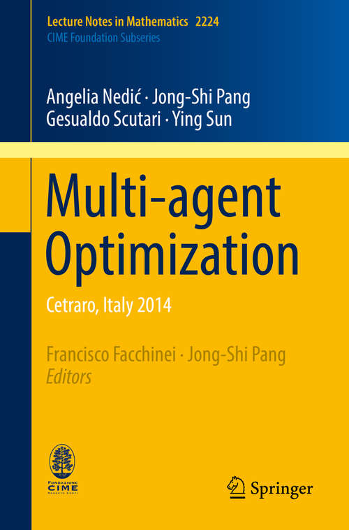 Book cover of Multi-agent Optimization: Cetraro, Italy 2014 (1st ed. 2018) (Lecture Notes in Mathematics #2224)