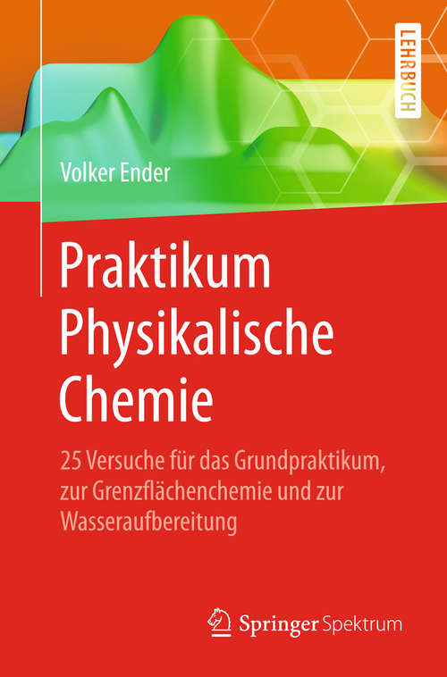 Book cover of Praktikum Physikalische Chemie: 25 Versuche für das Grundpraktikum, zur Grenzflächenchemie und zur Wasseraufbereitung (2015)