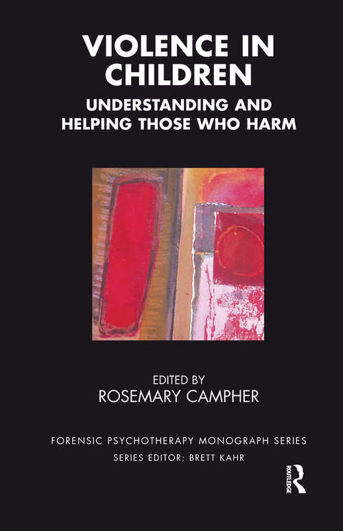Book cover of Violence in Children: Understanding and Helping Those Who Harm (The Forensic Psychotherapy Monograph Series)