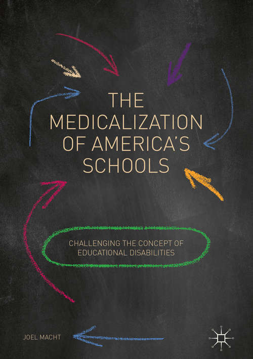 Book cover of The Medicalization of America's Schools: Challenging the Concept of Educational Disabilities