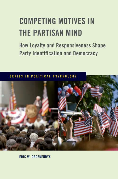 Book cover of Competing Motives in the Partisan Mind: How Loyalty and Responsiveness Shape Party Identification and Democracy (Series in Political Psychology)