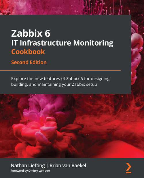 Book cover of Zabbix 6 It Infrastructure Monitoring Cookbook (PDF): Explore the new features of Zabbix 6 For designing, building, and maintaining your Zabbix Setup (PDF) (2)
