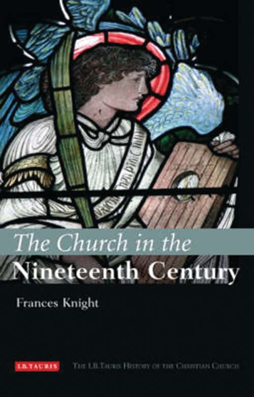 Book cover of The Church in the Nineteenth Century: The I.B.Tauris History of the Christian Church (I.B.Tauris History of the Christian Church)