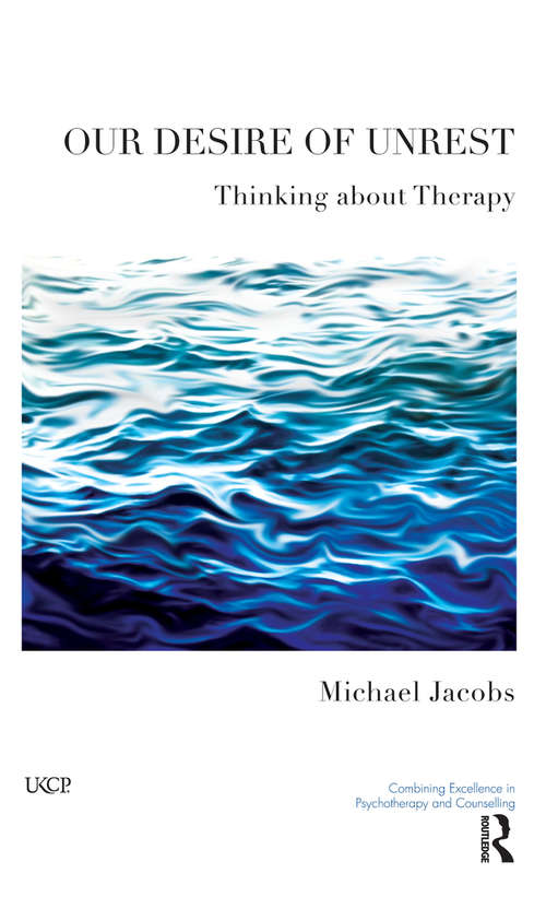 Book cover of Our Desire of Unrest: Thinking About Therapy (The\united Kingdom Council For Psychotherapy Ser.)