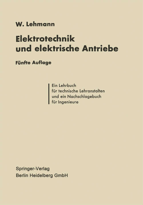 Book cover of Die Elektrotechnik und die elektrischen Antriebe: Lehrbuch für technische Lehranstalten und Nachschlagebuch für Ingenieure (5. Aufl. 1953)