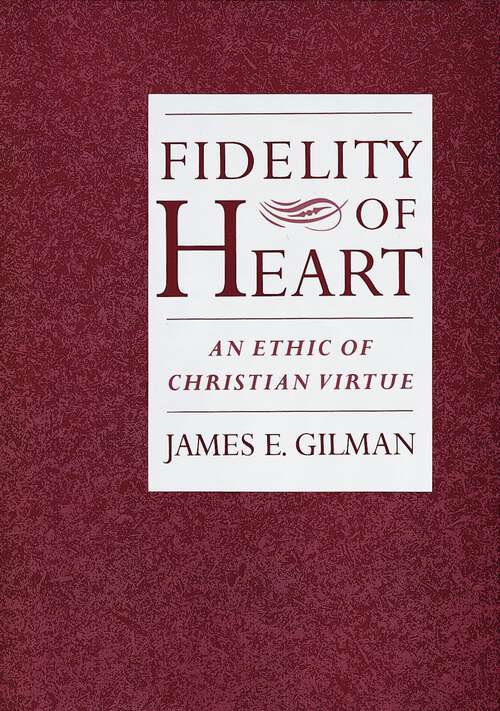 Book cover of Fidelity of Heart: An Ethic of Christian Virtue