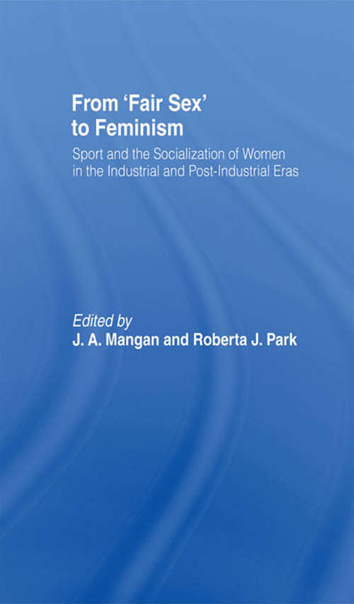 Book cover of From Fair Sex to Feminism: Sport and the Socialization of Women in the Industrial and Post-Industrial Eras (Sport in the Global Society)