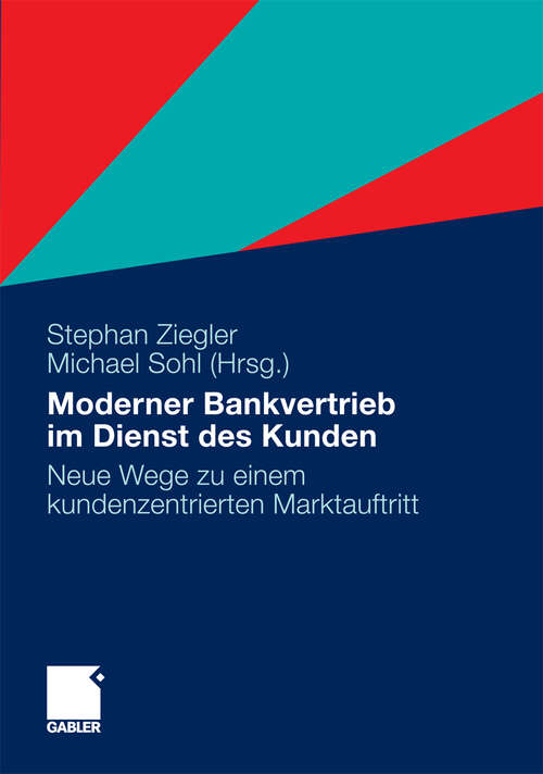 Book cover of Moderner Bankvertrieb im Dienst des Kunden: Neue Wege zu einem kundenzentrierten Marktauftritt (2011)