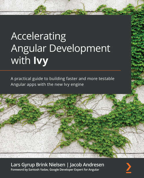 Book cover of Accelerating Angular Development With Ivy: A Practical Guide To Building Faster And More Testable Angular Apps With The New Ivy Engine