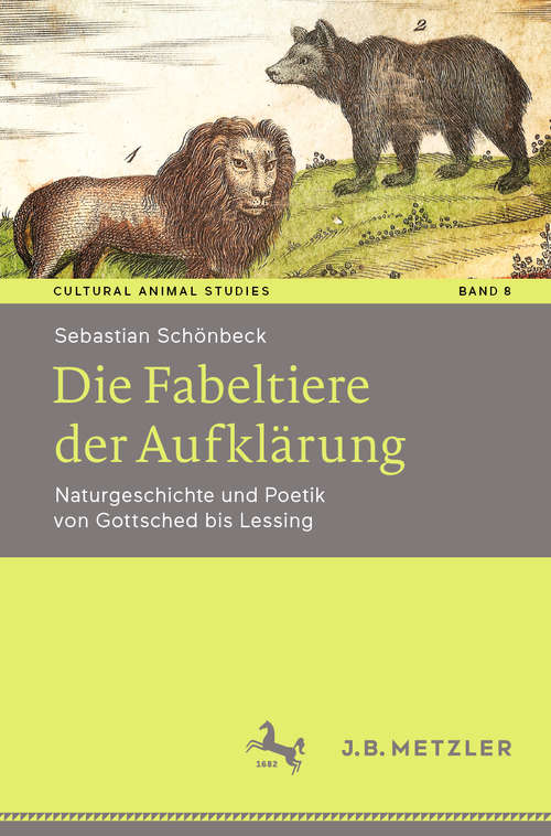 Book cover of Die Fabeltiere der Aufklärung: Naturgeschichte und Poetik von Gottsched bis Lessing (1. Aufl. 2020) (Cultural Animal Studies #8)