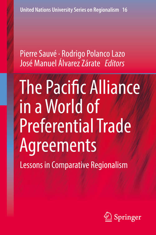 Book cover of The Pacific Alliance in a World of Preferential Trade Agreements: Lessons in Comparative Regionalism (United Nations University Series on Regionalism #16)