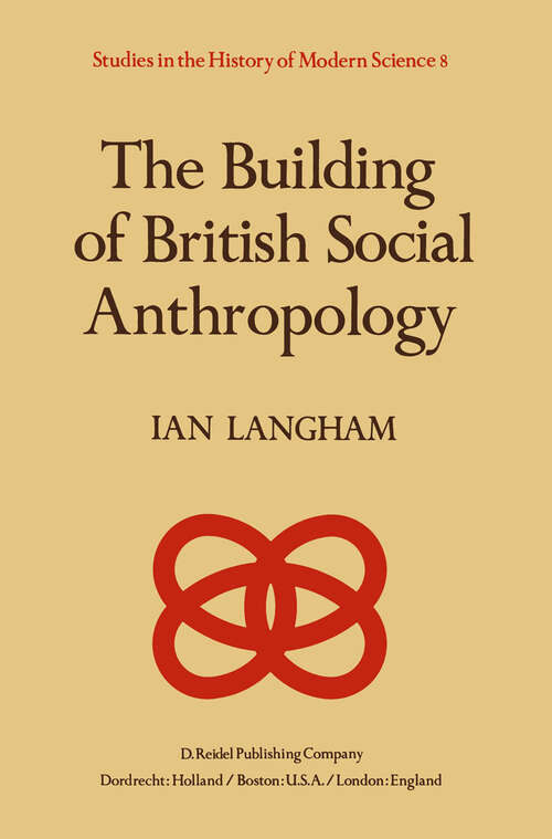 Book cover of The Building of British Social Anthropology: W.H.R. Rivers and his Cambridge Disciples in The Development of Kinship Studies, 1898–1931 (1981) (Studies in the History of Modern Science #8)