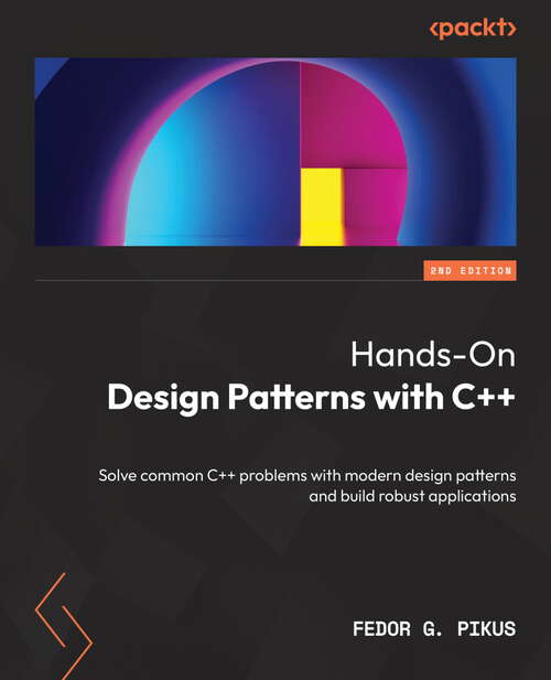Book cover of Hands-On Design Patterns with C++: Solve common C++ problems with modern design patterns and build robust applications (2)
