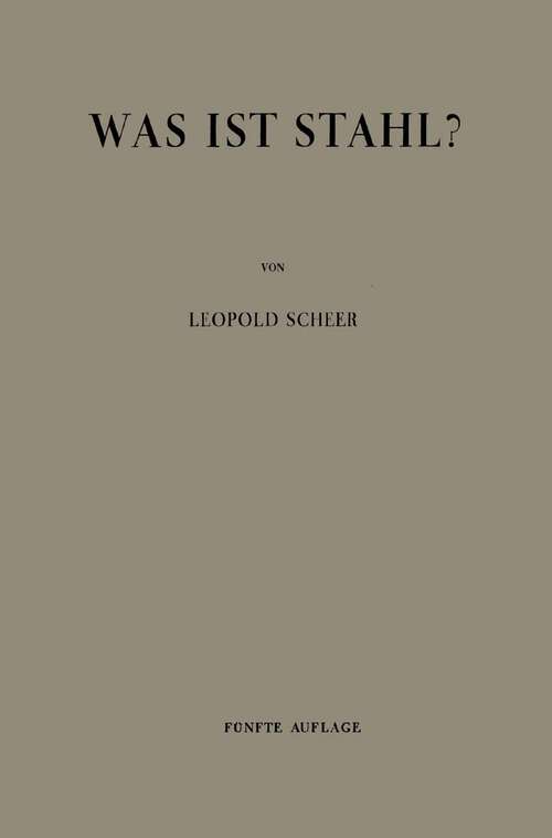 Book cover of Was ist Stahl?: Einführung in die Stahlkunde für jedermann (5. Aufl. 1938)