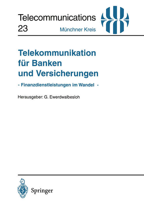 Book cover of Telekommunikation für Banken und Versicherungen: - Finanzdienstleistungen im Wandel - Vorträge der am 19. Juni 1995 in München abgehaltenen Fachkonferenz (1996) (Telecommunications #23)