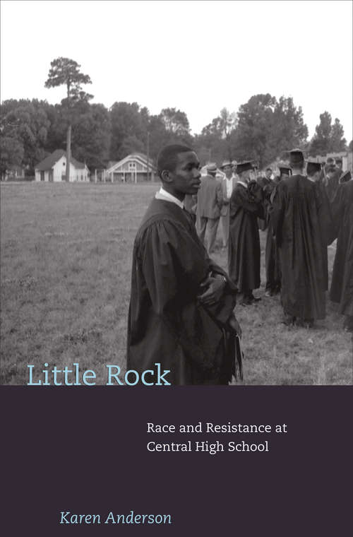 Book cover of Little Rock: Race and Resistance at Central High School