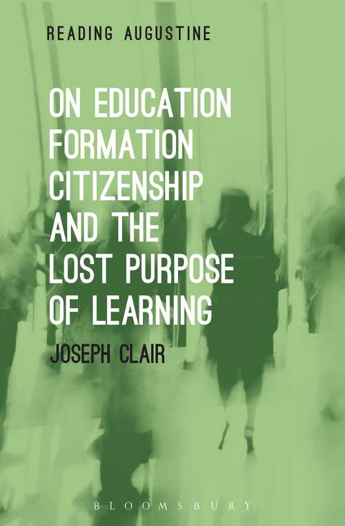 Book cover of On Education, Formation, Citizenship and the Lost Purpose of Learning (Reading Augustine)