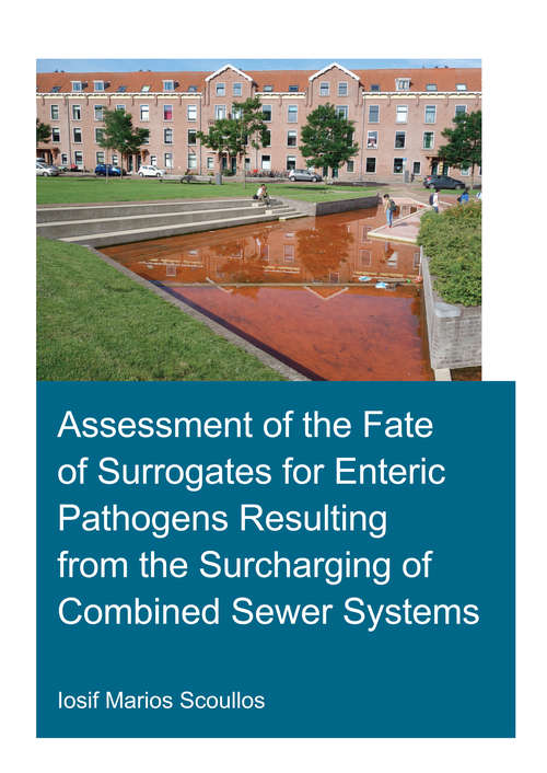 Book cover of Assessment of the Fate of Surrogates for Enteric Pathogens Resulting From the Surcharging of Combined Sewer Systems (IHE Delft PhD Thesis Series)