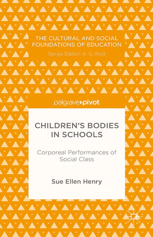 Book cover of Children’s Bodies in Schools: Corporeal Performances Of Social Class (2014) (The Cultural and Social Foundations of Education)
