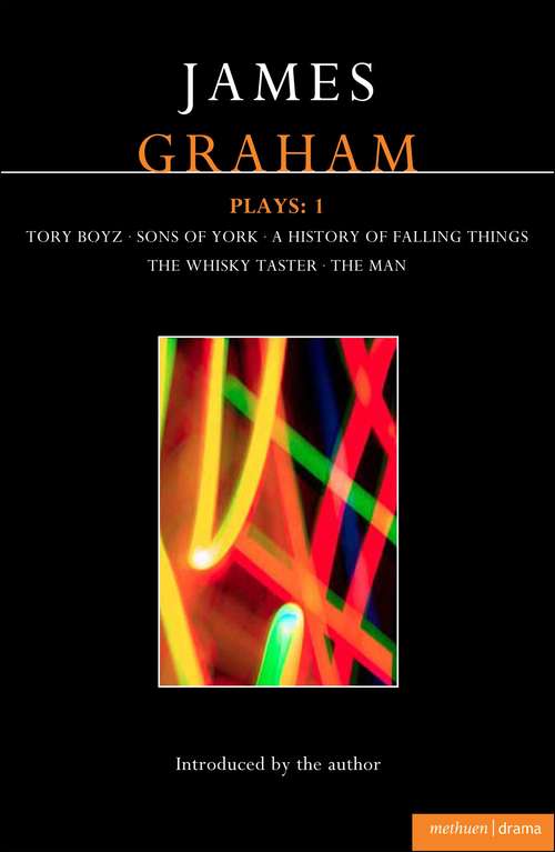 Book cover of James Graham Plays: A History of Falling Things, Tory Boyz, The Man, The Whisky Taster, Sons of York (Contemporary Dramatists)