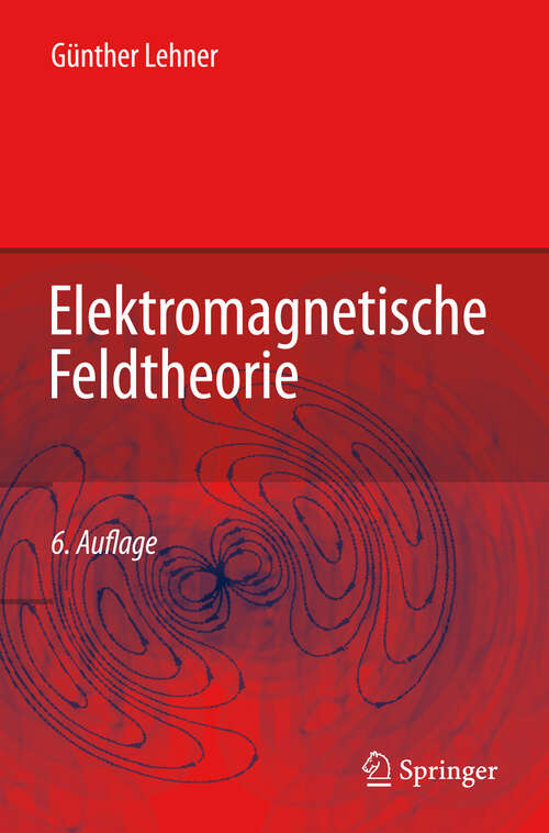 Book cover of Elektromagnetische Feldtheorie: für Ingenieure und Physiker (6. Aufl. 2008)