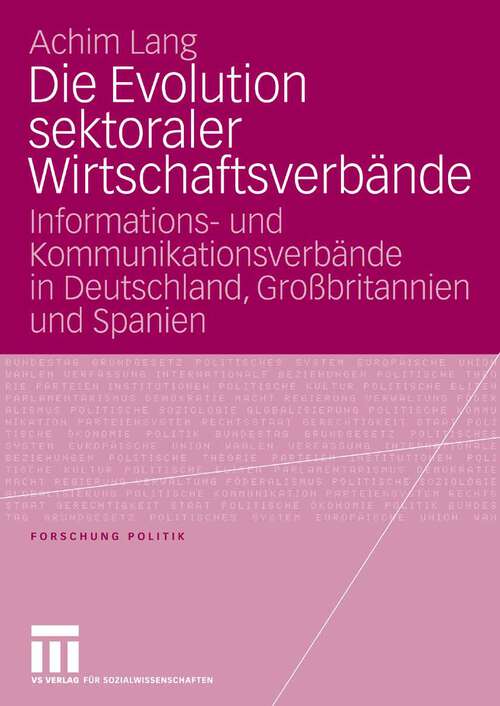 Book cover of Die Evolution sektoraler Wirtschaftsverbände: Informations- und Kommunikationsverbände in Deutschland, Großbritannien und Spanien (2006) (Forschung Politik)