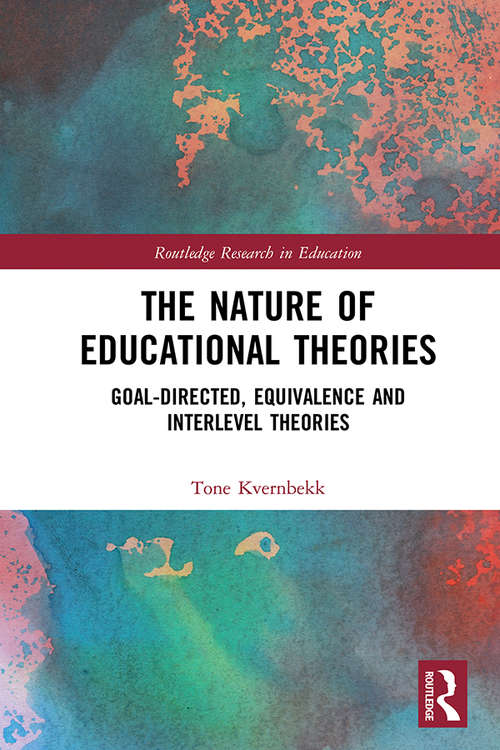 Book cover of The Nature of Educational Theories: Goal-Directed, Equivalence and Interlevel Theories (Routledge Research in Education)