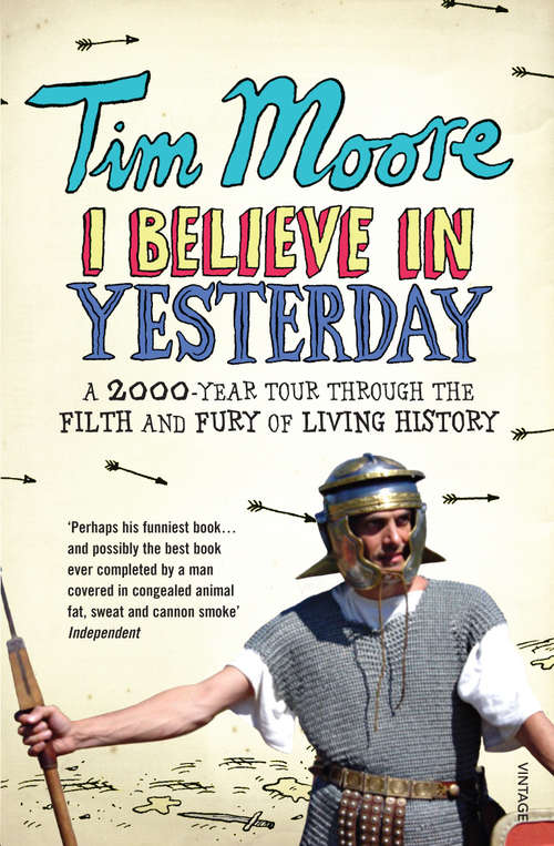 Book cover of I Believe In Yesterday: My Adventures in Living History