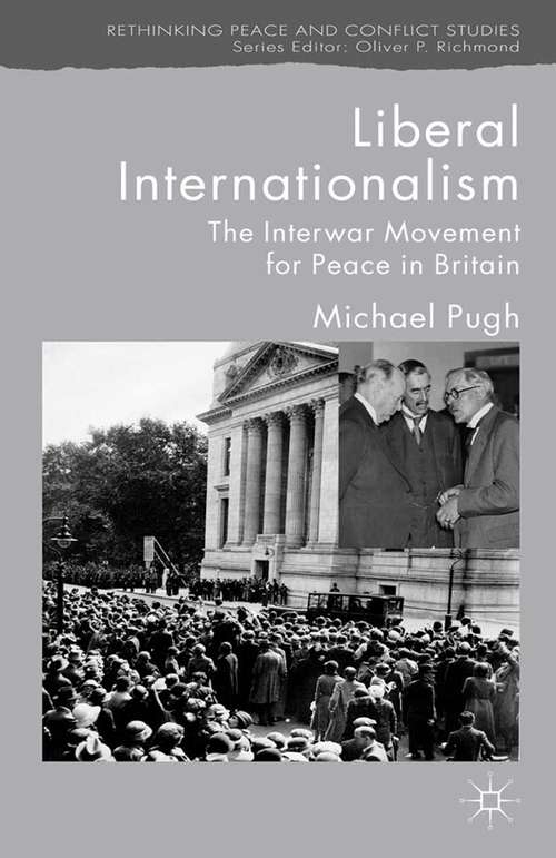 Book cover of Liberal Internationalism: The Interwar Movement for Peace in Britain (2012) (Rethinking Peace and Conflict Studies)