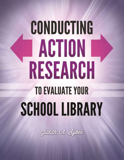 Book cover of Conducting Action Research to Evaluate Your School Library