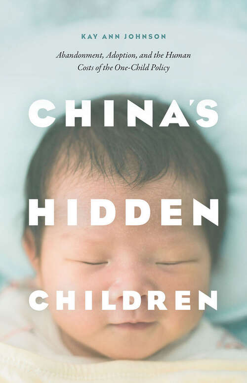 Book cover of China's Hidden Children: Abandonment, Adoption, and the Human Costs of the One-Child Policy