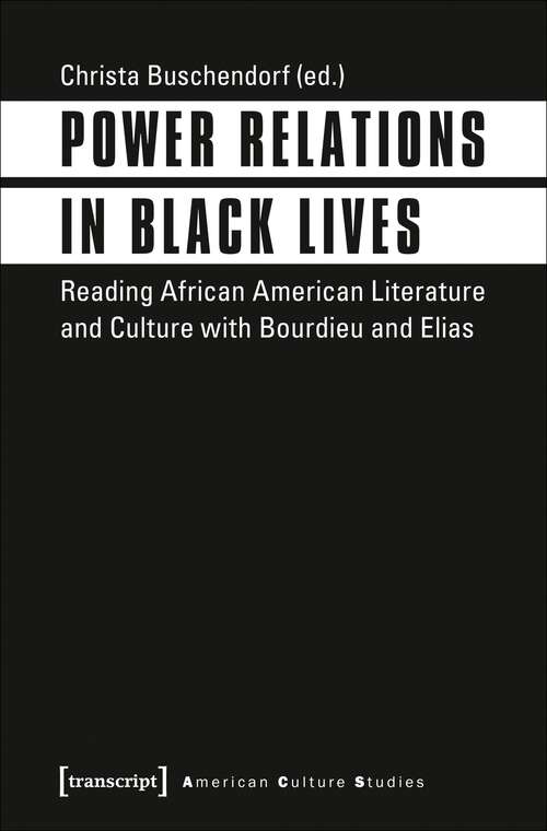 Book cover of Power Relations in Black Lives: Reading African American Literature and Culture with Bourdieu and Elias (American Culture Studies #17)