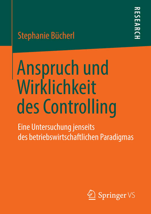 Book cover of Anspruch und Wirklichkeit des Controlling: Eine Untersuchung jenseits des betriebswirtschaftlichen Paradigmas (2014)