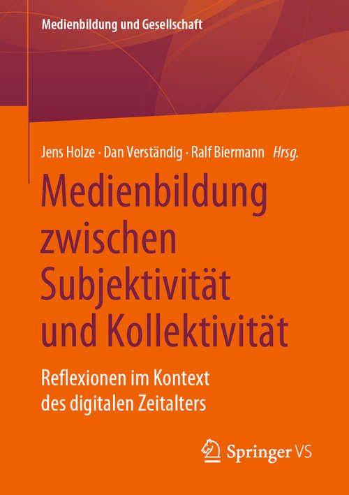 Book cover of Medienbildung zwischen Subjektivität und Kollektivität: Reflexionen im Kontext des digitalen Zeitalters (1. Aufl. 2020) (Medienbildung und Gesellschaft #45)