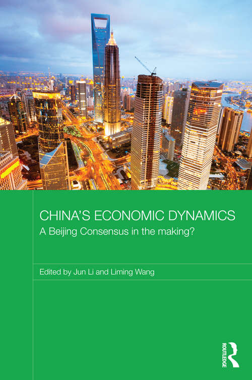 Book cover of China's Economic Dynamics: A Beijing Consensus in the making? (Routledge Studies on the Chinese Economy)