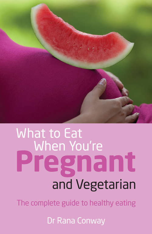 Book cover of What to Eat When You're Pregnant and Vegetarian: The complete guide to healthy eating