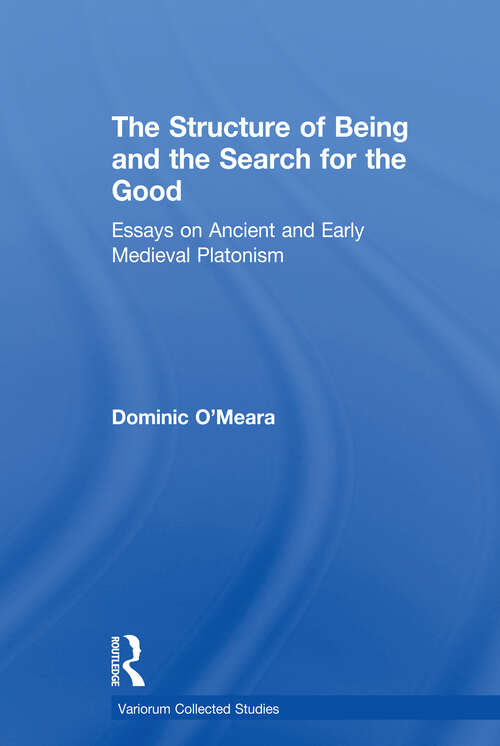 Book cover of The Structure of Being and the Search for the Good: Essays on Ancient and Early Medieval Platonism (Variorum Collected Studies)