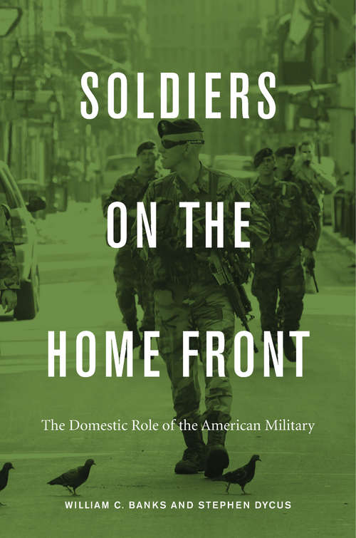 Book cover of Soldiers on the Home Front: The Domestic Role Of The American Military