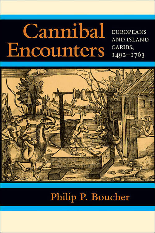 Book cover of Cannibal Encounters: Europeans and Island Caribs, 1492–1763 (Johns Hopkins Studies in Atlantic History and Culture)