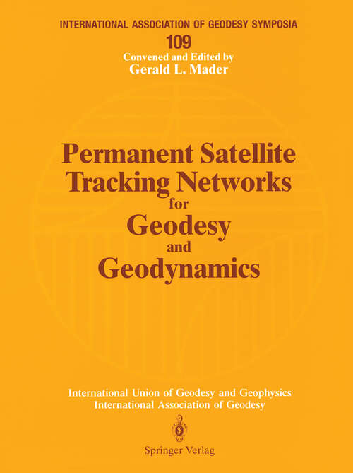 Book cover of Permanent Satellite Tracking Networks for Geodesy and Geodynamics: Symposium No. 109 Vienna, Austria, August 11–24, 1991 (1993) (International Association of Geodesy Symposia #109)