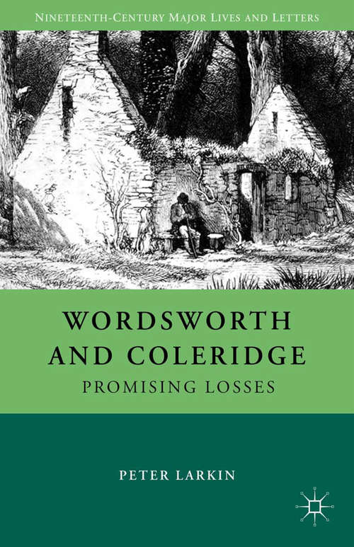 Book cover of Wordsworth and Coleridge: Promising Losses (2012) (Nineteenth-Century Major Lives and Letters)
