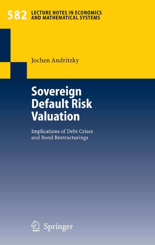 Book cover of Sovereign Default Risk Valuation: Implications of Debt Crises and Bond Restructurings (2006) (Lecture Notes in Economics and Mathematical Systems #582)