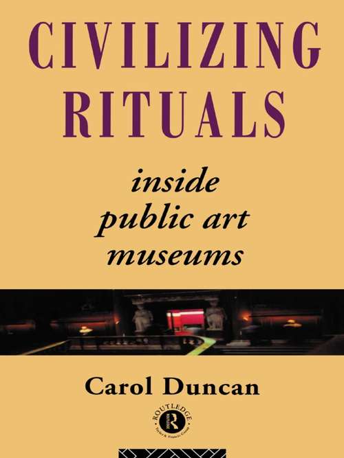 Book cover of Civilizing Rituals: Inside Public Art Museums