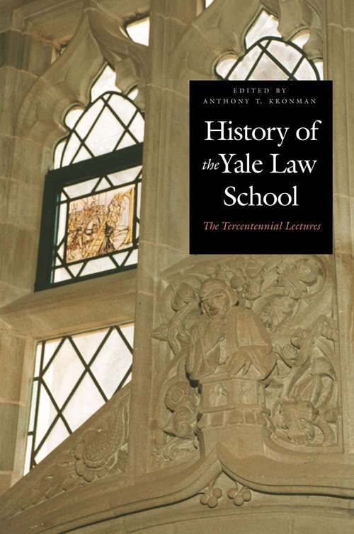 Book cover of History of the Yale Law School: The Tercentennial Lectures