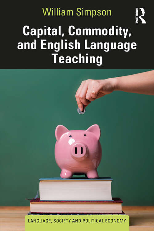 Book cover of Capital, Commodity, and English Language Teaching (Language, Society and Political Economy)