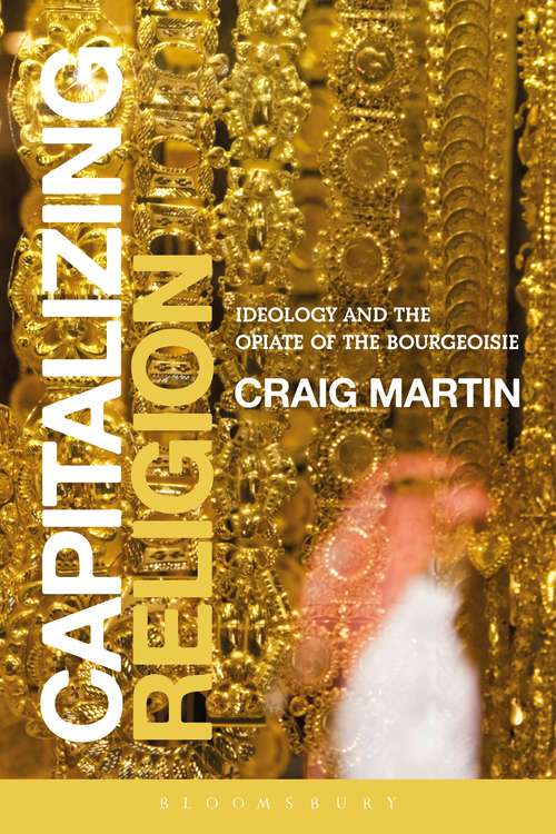 Book cover of Capitalizing Religion: Ideology and the Opiate of the Bourgeoisie