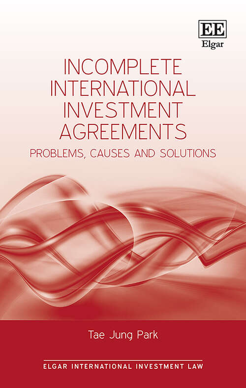 Book cover of Incomplete International Investment Agreements: Problems, Causes and Solutions (Elgar International Investment Law series)