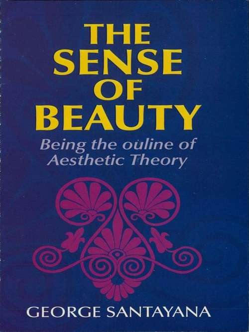 Book cover of The Sense of Beauty: Being the Outline of Aesthetic Theory