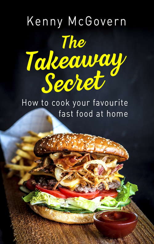 Book cover of The Takeaway Secret, 2nd edition: How to cook your favourite fast food at home (2) (The Takeaway Secret)